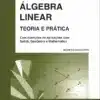 Capa do livro Álgebra Linear - Teoria e Prática