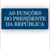 Capa do Livro As Funções do Presidente da República