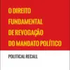 Capa do Livro O Direito Fundamental de Revogação do Mandato Político